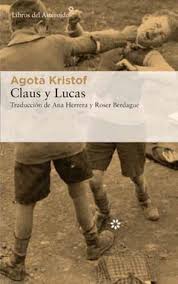 Claus y Lucas, Agota Kristof (enero 2020 bis) - ¡¡Ábrete libro!! - Foro  sobre libros y autores